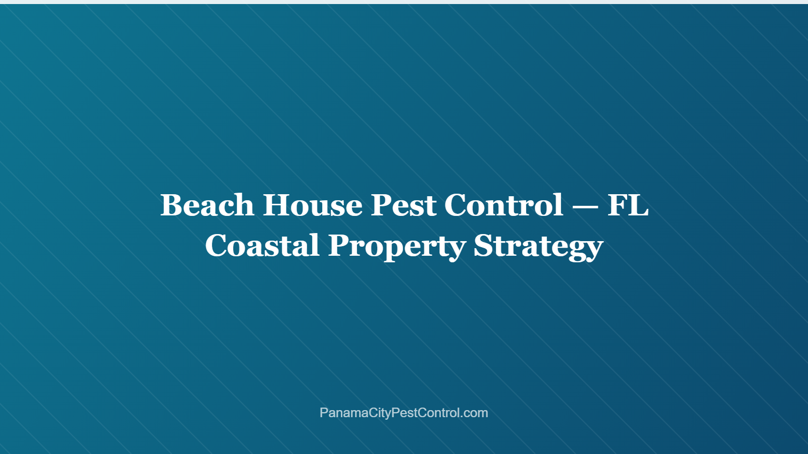 Beach House Pest Control — FL Coastal Property Strategy